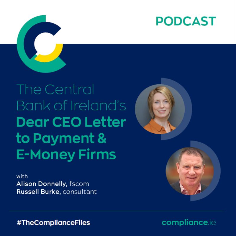 The Compliance Files Podcast: The Central Bank of Ireland's Dear CEO Letter to Payment & E-Money Firms