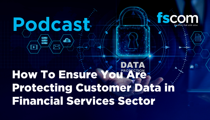How To Ensure You Are Protecting Customer Data in Financial Services Sector