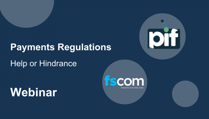 PIF Webinar: Payments Regulation- Help or Hindrance?